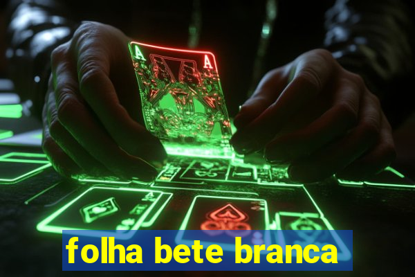 folha bete branca